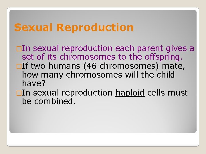 Sexual Reproduction �In sexual reproduction each parent gives a set of its chromosomes to