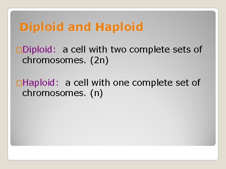 Diploid and Haploid �Diploid: a cell with two complete sets of chromosomes. (2 n)