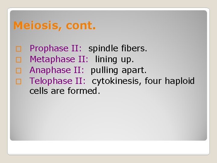 Meiosis, cont. Prophase II: spindle fibers. � Metaphase II: lining up. � Anaphase II: