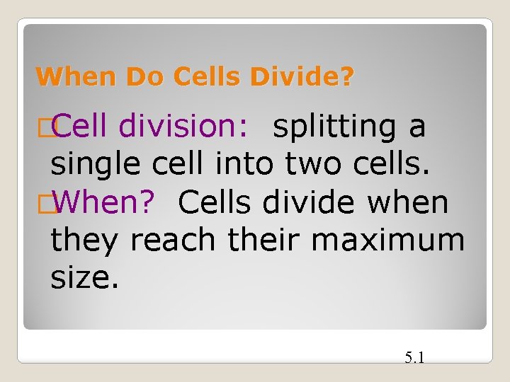 When Do Cells Divide? �Cell division: splitting a single cell into two cells. �When?