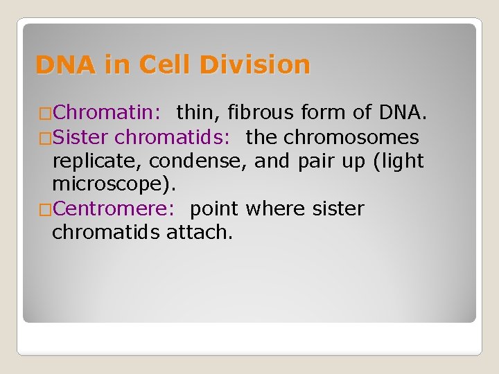 DNA in Cell Division �Chromatin: thin, fibrous form of DNA. �Sister chromatids: the chromosomes