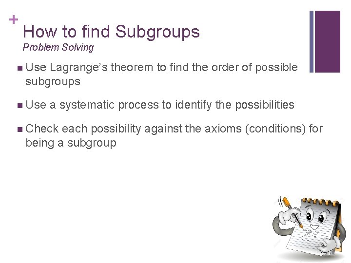 + How to find Subgroups Problem Solving n Use Lagrange’s theorem to find the