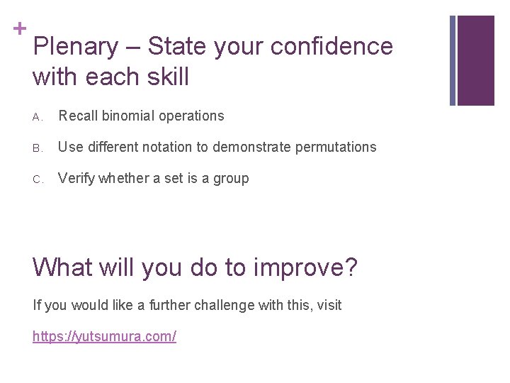 + Plenary – State your confidence with each skill A. Recall binomial operations B.