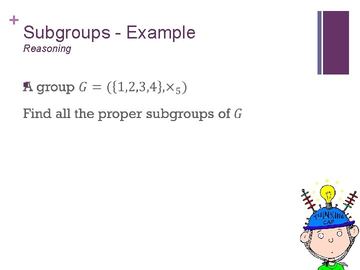 + Subgroups - Example Reasoning n 