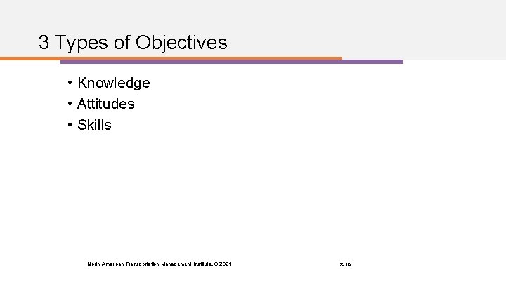 3 Types of Objectives • Knowledge • Attitudes • Skills North American Transportation Management