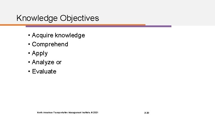 Knowledge Objectives • Acquire knowledge • Comprehend • Apply • Analyze or • Evaluate