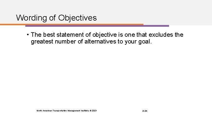 Wording of Objectives • The best statement of objective is one that excludes the