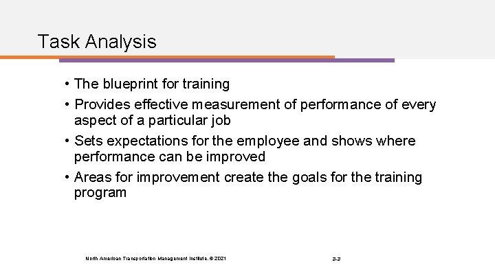 Task Analysis • The blueprint for training • Provides effective measurement of performance of