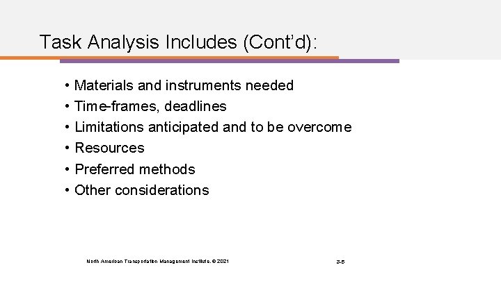 Task Analysis Includes (Cont’d): • Materials and instruments needed • Time-frames, deadlines • Limitations