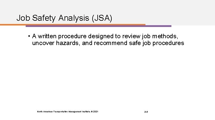 Job Safety Analysis (JSA) • A written procedure designed to review job methods, uncover