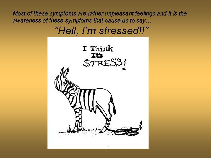 Most of these symptoms are rather unpleasant feelings and it is the awareness of