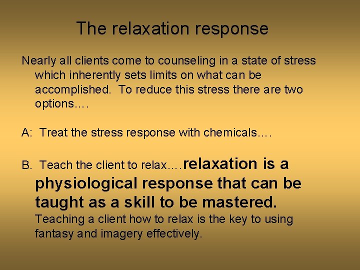 The relaxation response Nearly all clients come to counseling in a state of stress