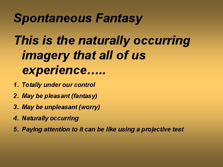 Spontaneous Fantasy This is the naturally occurring imagery that all of us experience…. .
