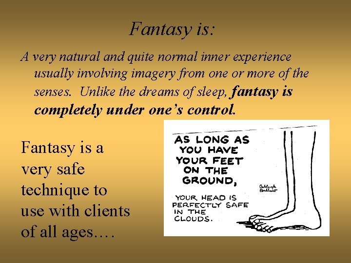 Fantasy is: A very natural and quite normal inner experience usually involving imagery from