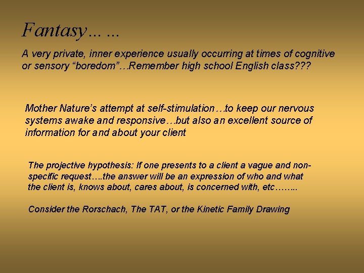 Fantasy…… A very private, inner experience usually occurring at times of cognitive or sensory