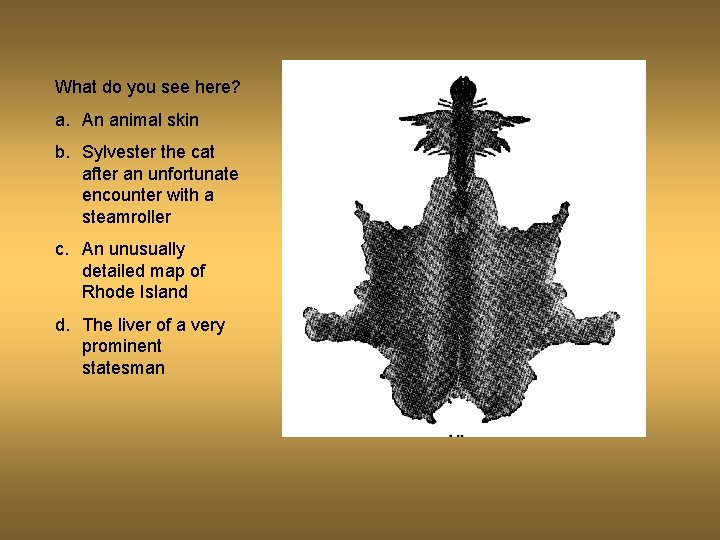 What do you see here? a. An animal skin b. Sylvester the cat after