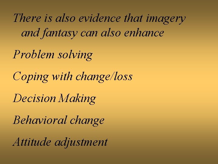 There is also evidence that imagery and fantasy can also enhance Problem solving Coping