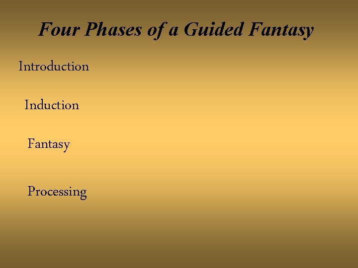 Four Phases of a Guided Fantasy Introduction Induction Fantasy Processing 