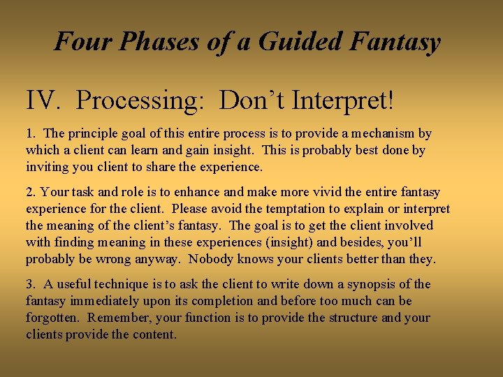 Four Phases of a Guided Fantasy IV. Processing: Don’t Interpret! 1. The principle goal