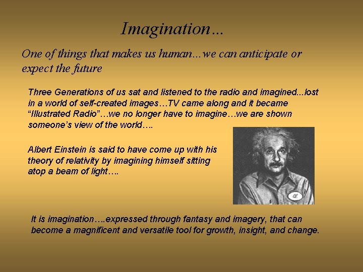 Imagination… One of things that makes us human…we can anticipate or expect the future