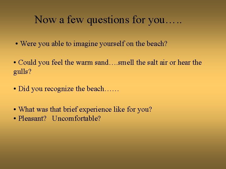 Now a few questions for you…. . • Were you able to imagine yourself