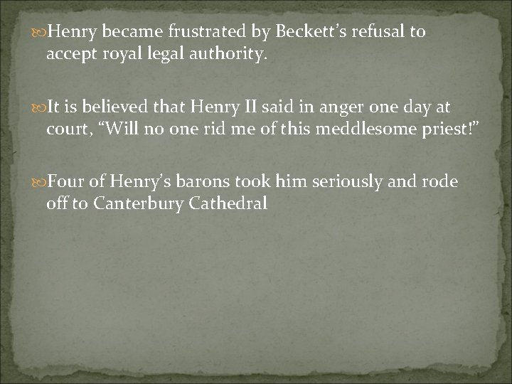  Henry became frustrated by Beckett’s refusal to accept royal legal authority. It is