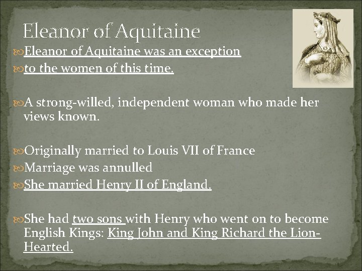 Eleanor of Aquitaine was an exception to the women of this time. A strong-willed,