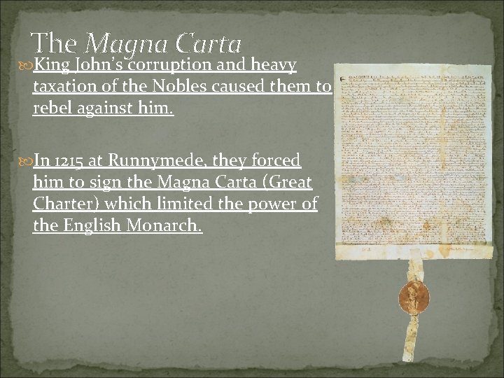 The Magna Carta King John’s corruption and heavy taxation of the Nobles caused them