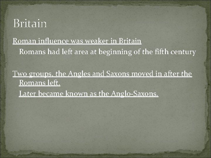 Britain Roman influence was weaker in Britain Romans had left area at beginning of