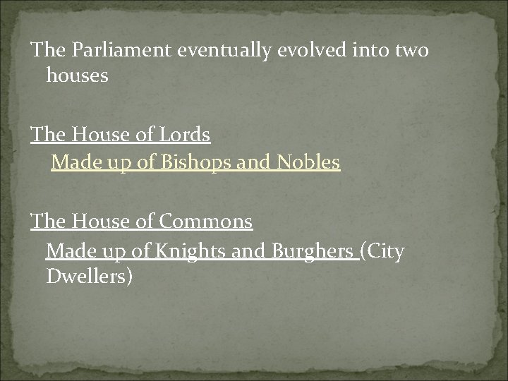 The Parliament eventually evolved into two houses The House of Lords Made up of