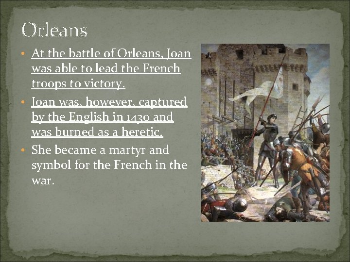 Orleans • At the battle of Orleans, Joan was able to lead the French