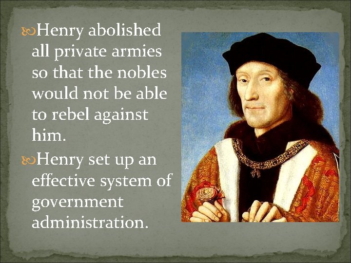  Henry abolished all private armies so that the nobles would not be able