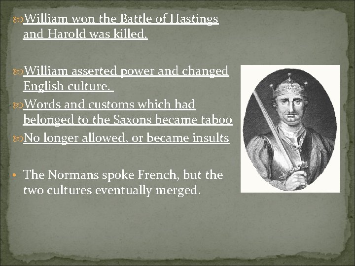  William won the Battle of Hastings and Harold was killed. William asserted power