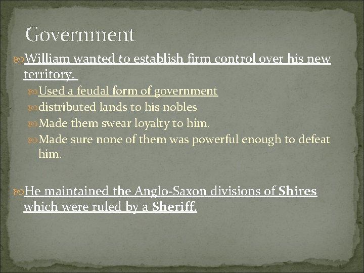 Government William wanted to establish firm control over his new territory. Used a feudal