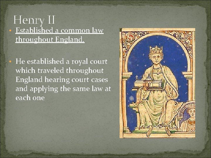 Henry II • Established a common law throughout England. • He established a royal