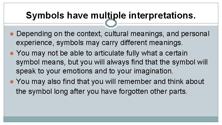 Symbols have multiple interpretations. ● Depending on the context, cultural meanings, and personal experience,