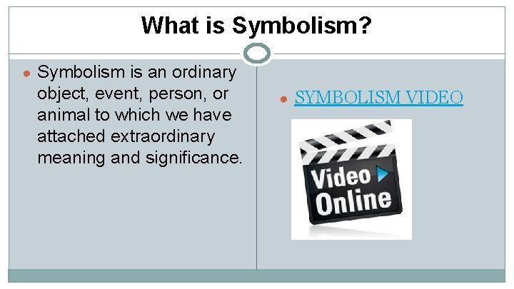 What is Symbolism? ● Symbolism is an ordinary object, event, person, or animal to