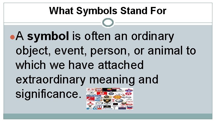 What Symbols Stand For ●A symbol is often an ordinary object, event, person, or