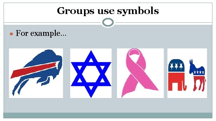 Groups use symbols ● For example… 