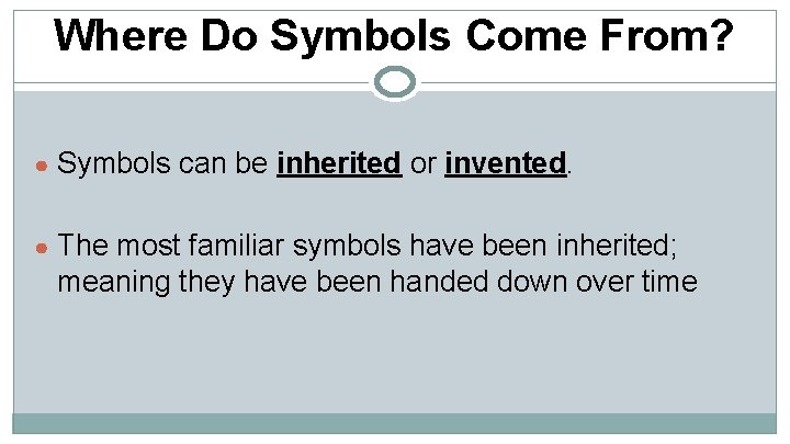 Where Do Symbols Come From? ● Symbols can be inherited or invented. ● The