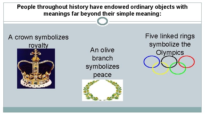 People throughout history have endowed ordinary objects with meanings far beyond their simple meaning: