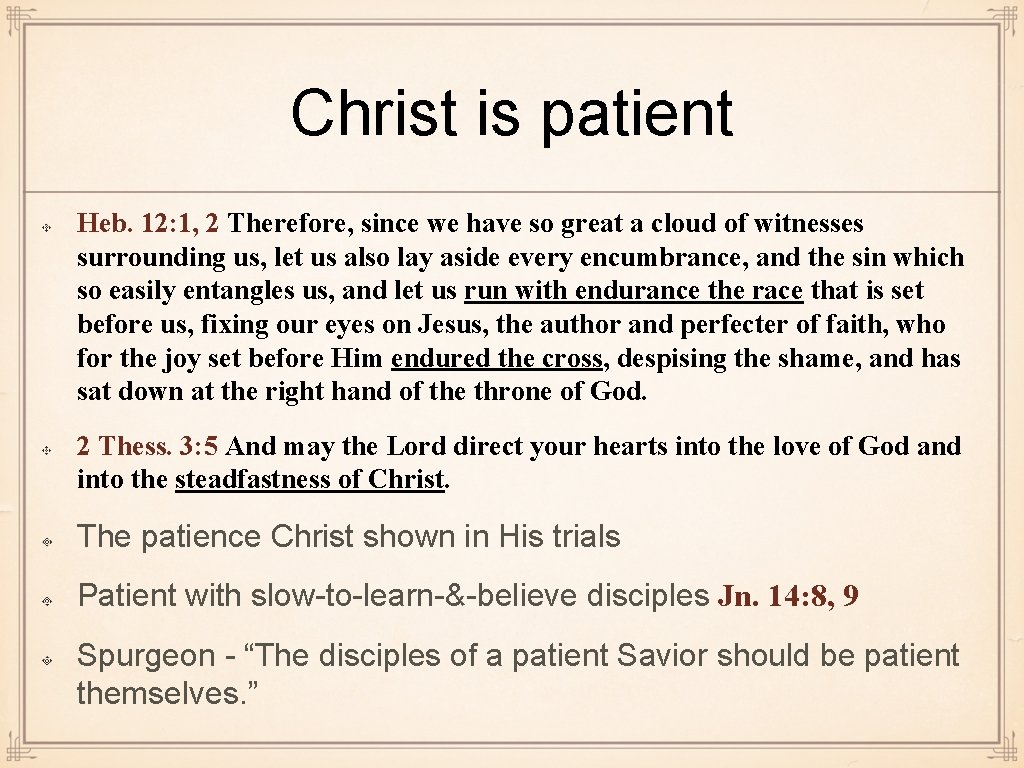 Christ is patient Heb. 12: 1, 2 Therefore, since we have so great a