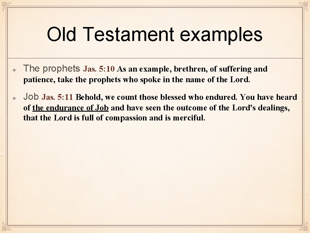 Old Testament examples The prophets Jas. 5: 10 As an example, brethren, of suffering