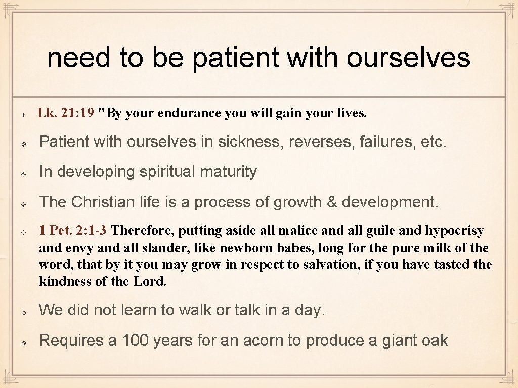 need to be patient with ourselves Lk. 21: 19 "By your endurance you will