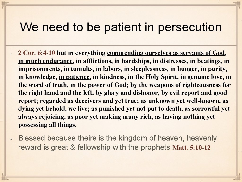 We need to be patient in persecution 2 Cor. 6: 4 -10 but in