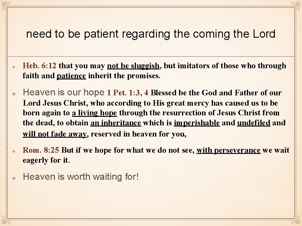 need to be patient regarding the coming the Lord Heb. 6: 12 that you