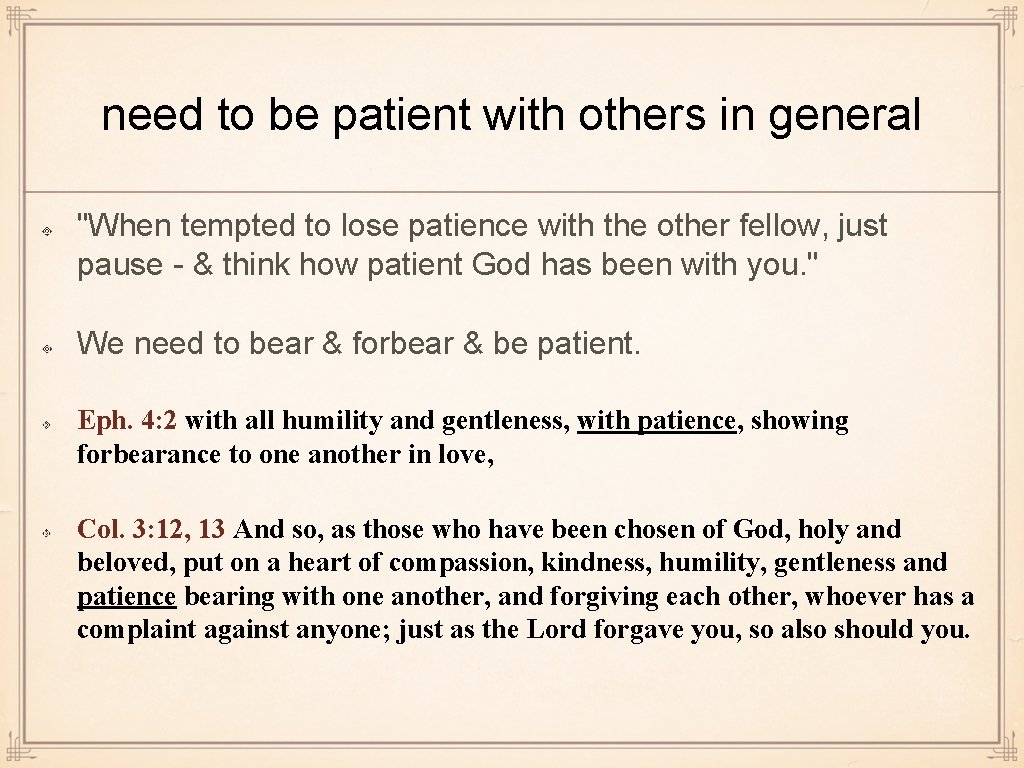 need to be patient with others in general "When tempted to lose patience with