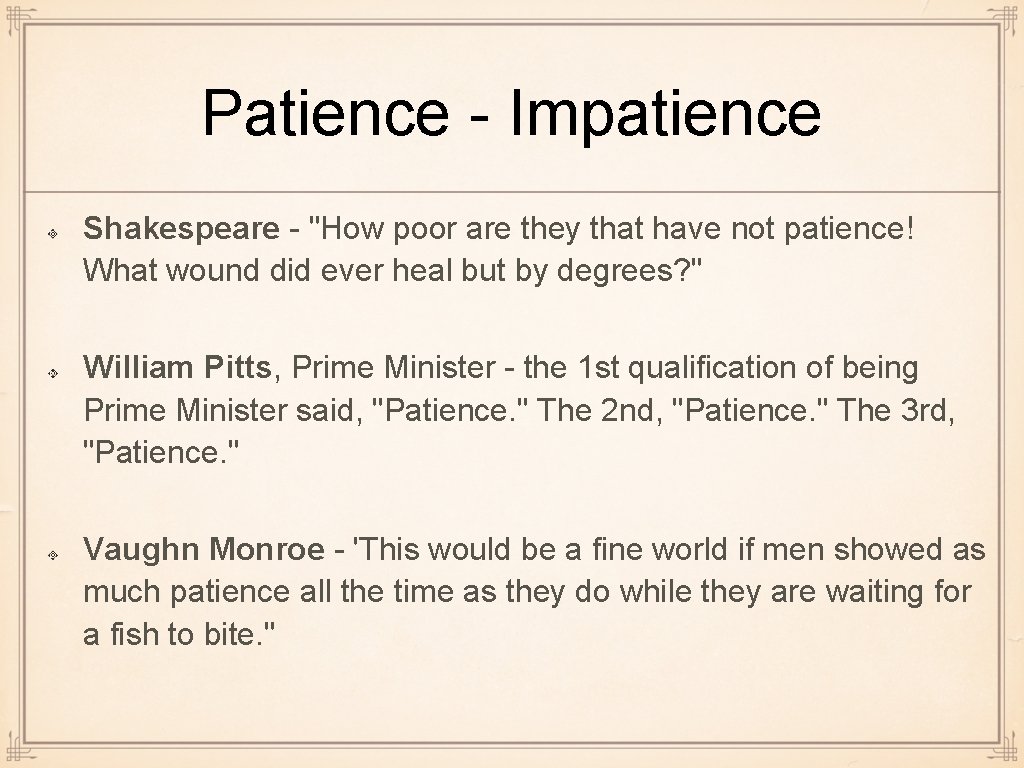 Patience - Impatience Shakespeare - "How poor are they that have not patience! What