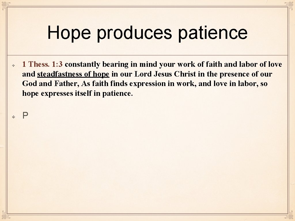 Hope produces patience 1 Thess. 1: 3 constantly bearing in mind your work of