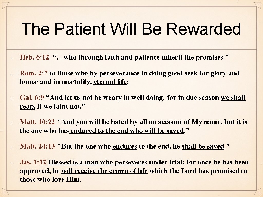 The Patient Will Be Rewarded Heb. 6: 12 “…who through faith and patience inherit